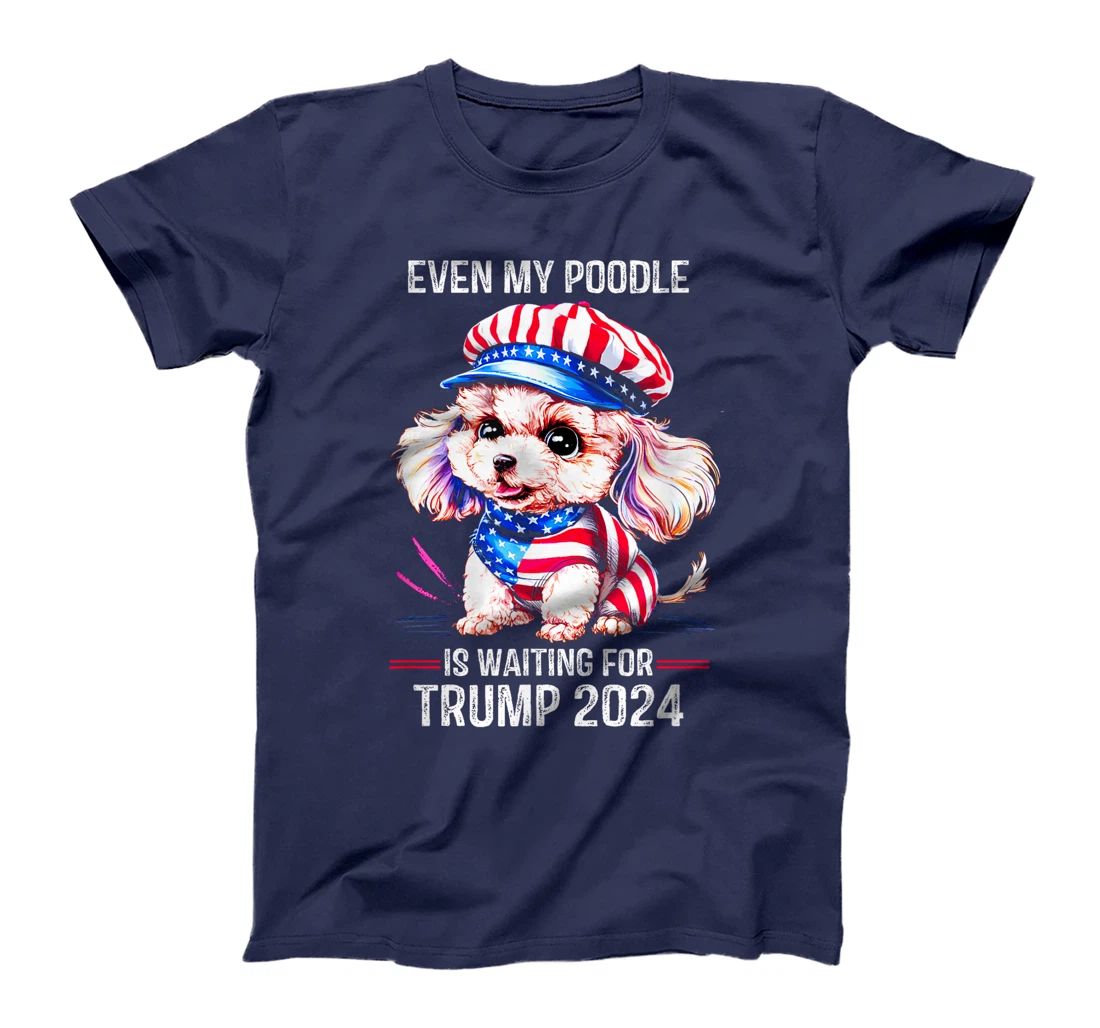 Even My Poodle Is Waiting For Trump 2024 Love Trump T-Shirt