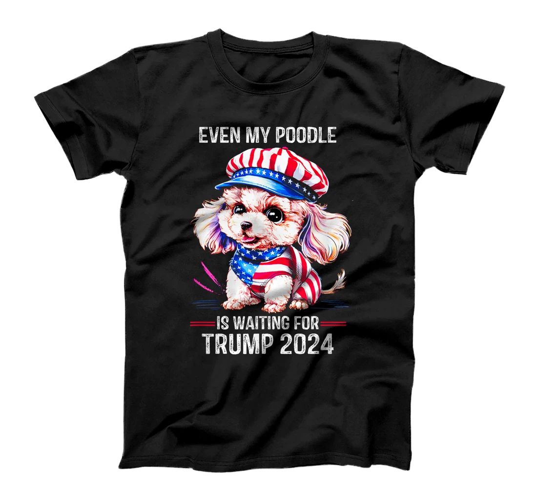Even My Poodle Is Waiting For Trump 2024 Love Trump T-Shirt