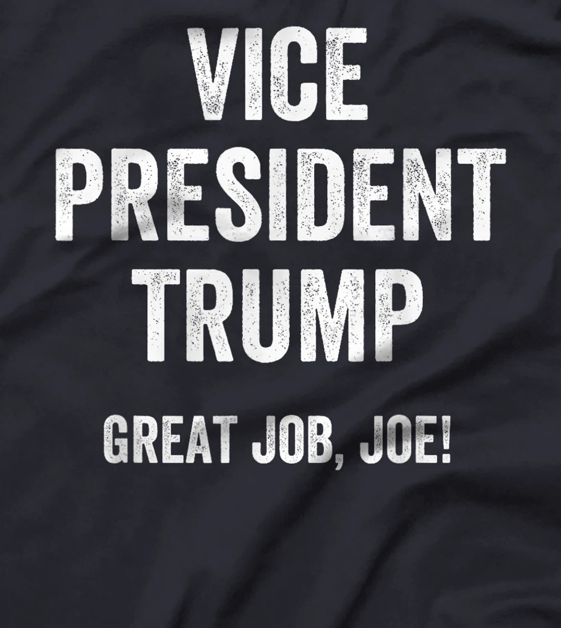 Vice President Trump Great Job Joe T-Shirt