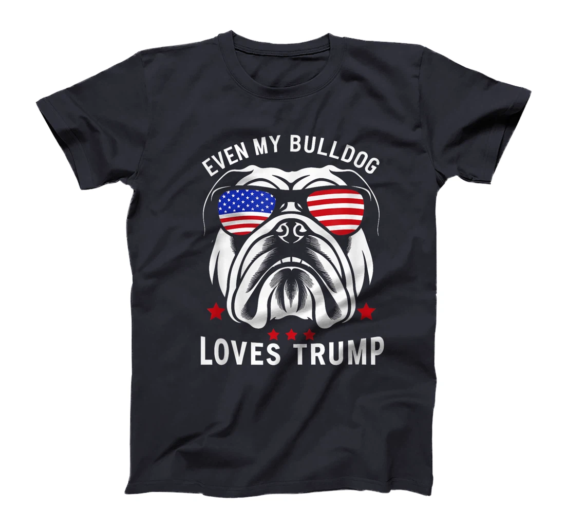 Even My Bulldog Loves Trump supporter Dog Lover election T-Shirt