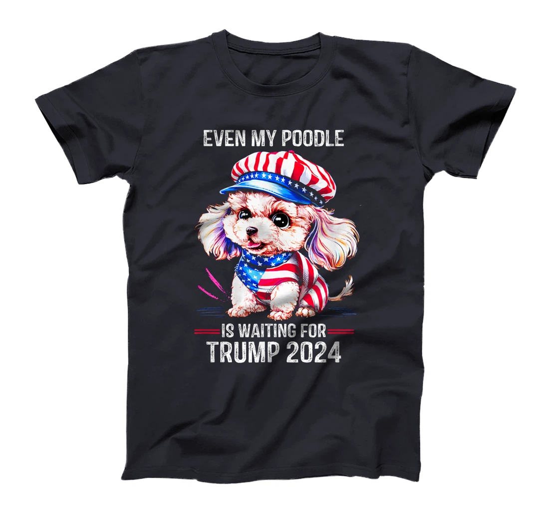 Even My Poodle Is Waiting For Trump 2024 Love Trump T-Shirt