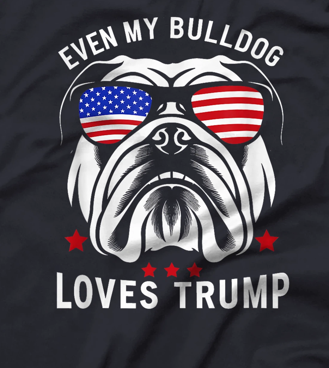 Even My Bulldog Loves Trump supporter Dog Lover election T-Shirt
