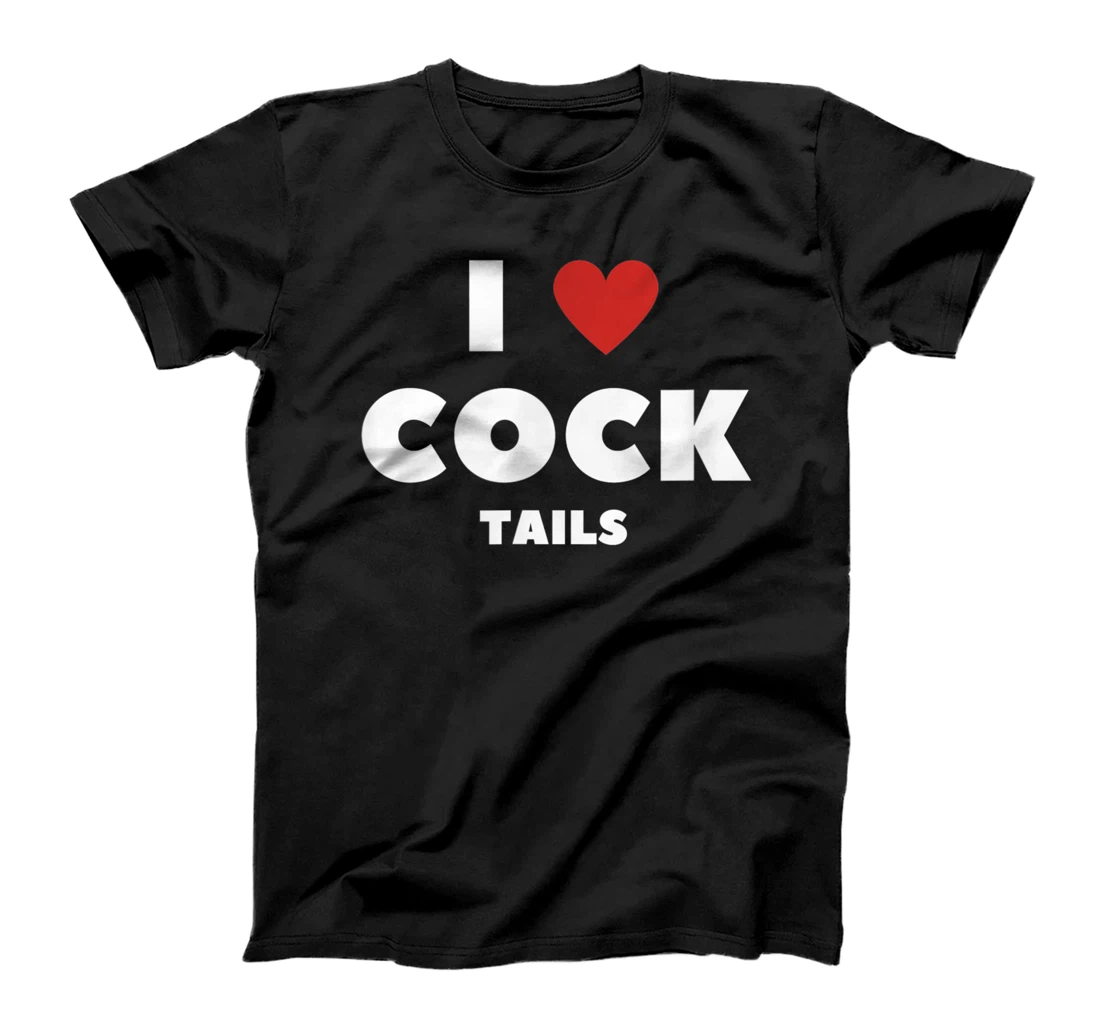 I Heart Love Cock... tails T-Shirt