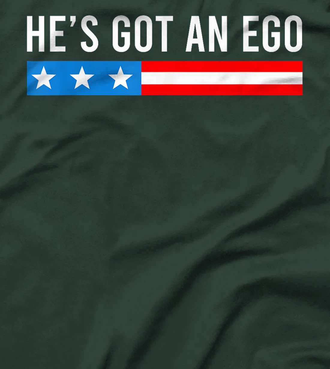 He's Got An Ego, Funny Trump Quote T-Shirt