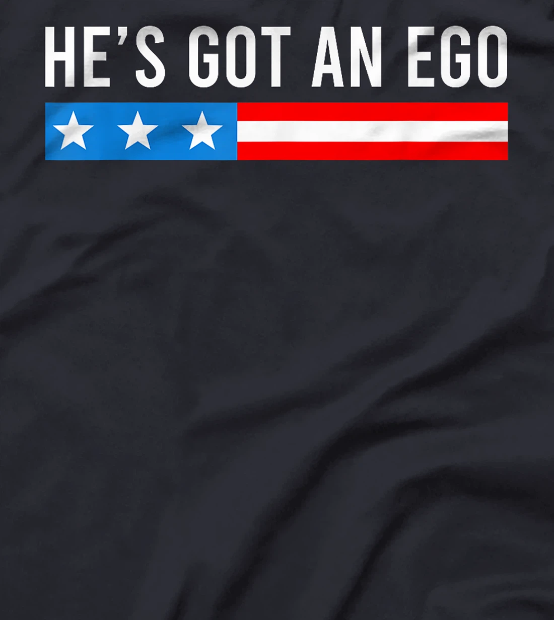 He's Got An Ego, Funny Trump Quote T-Shirt