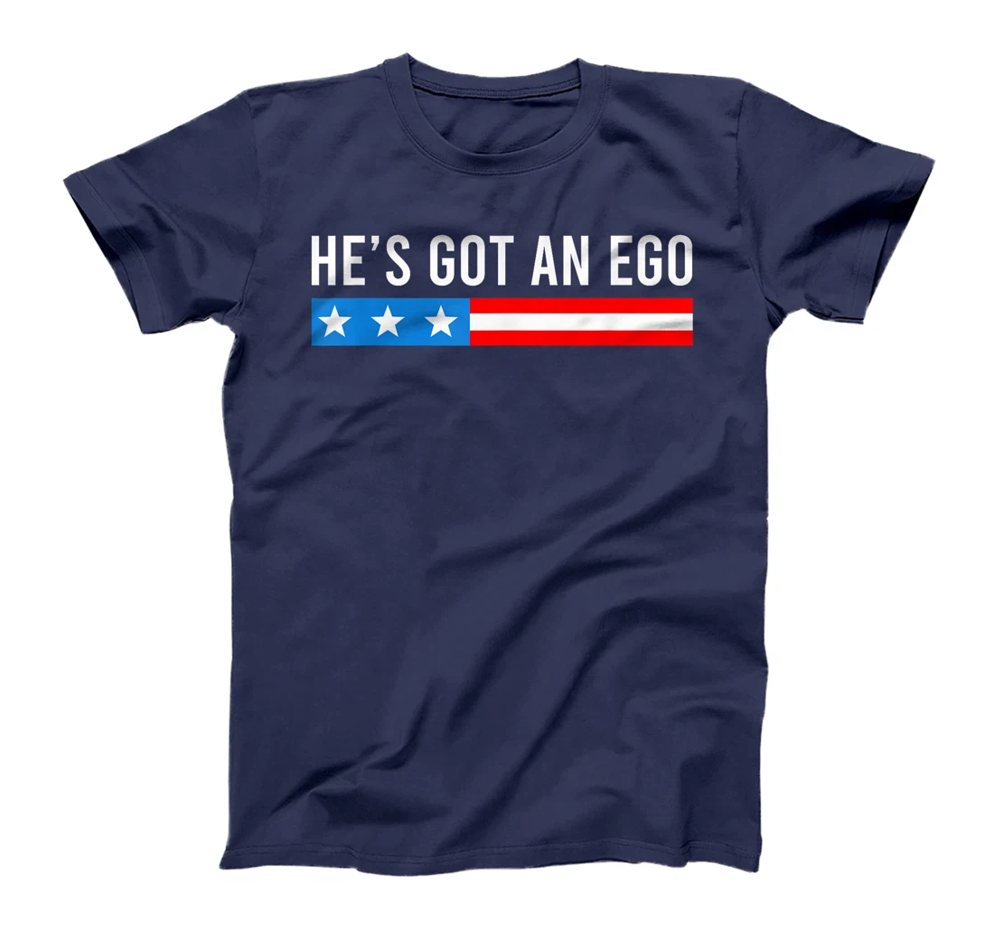 He's Got An Ego, Funny Trump Quote T-Shirt