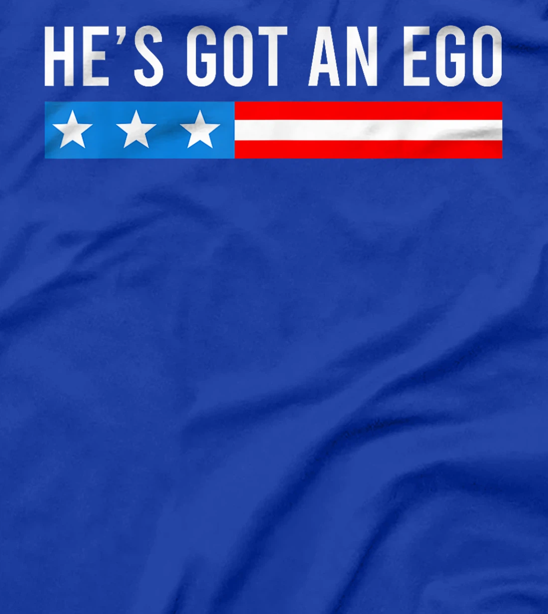 He's Got An Ego, Funny Trump Quote T-Shirt