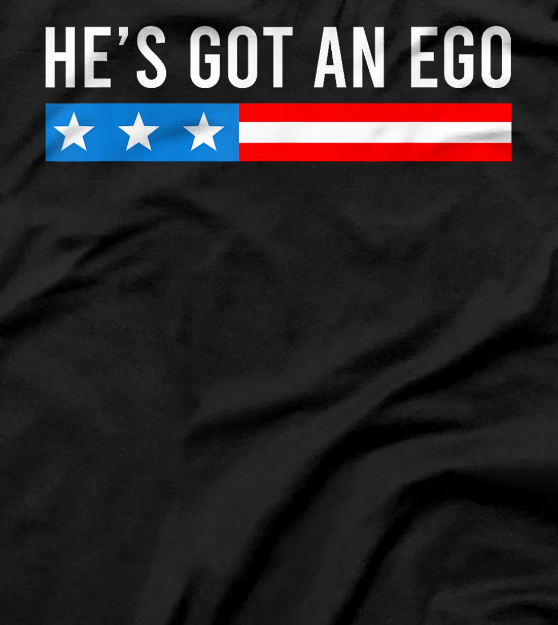 He's Got An Ego, Funny Trump Quote T-Shirt