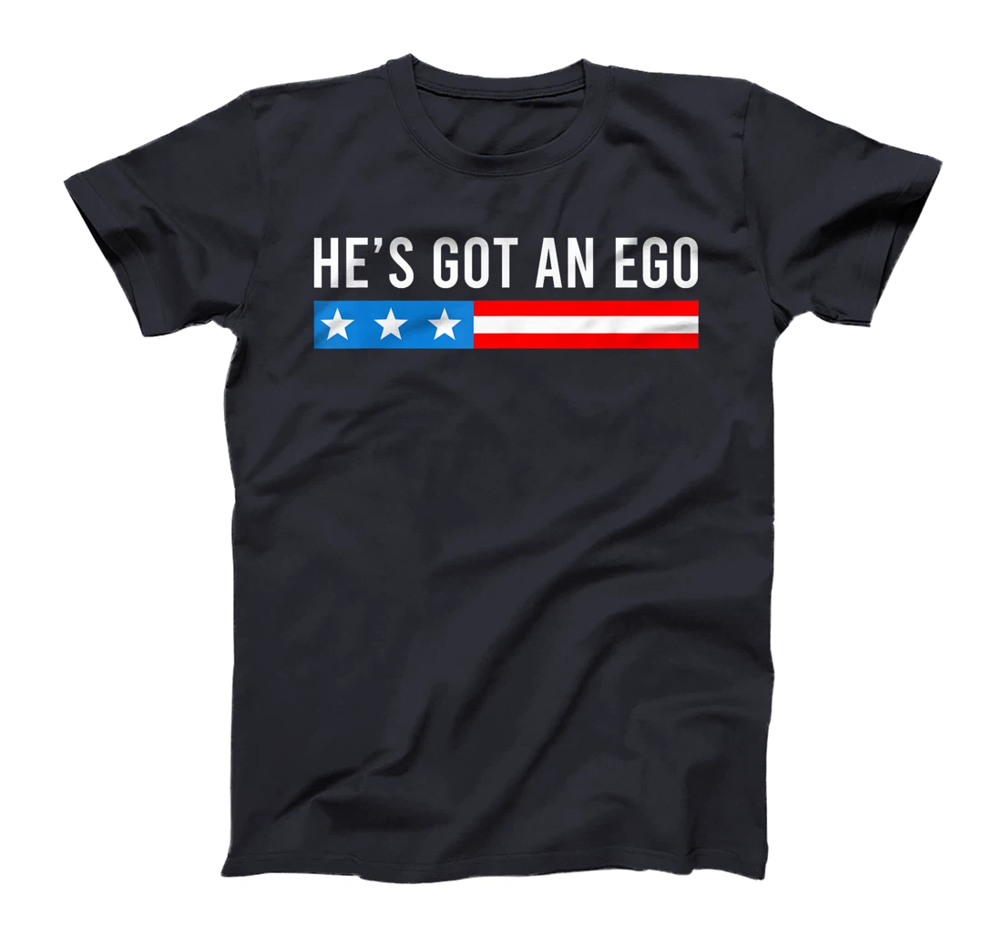 He's Got An Ego, Funny Trump Quote T-Shirt