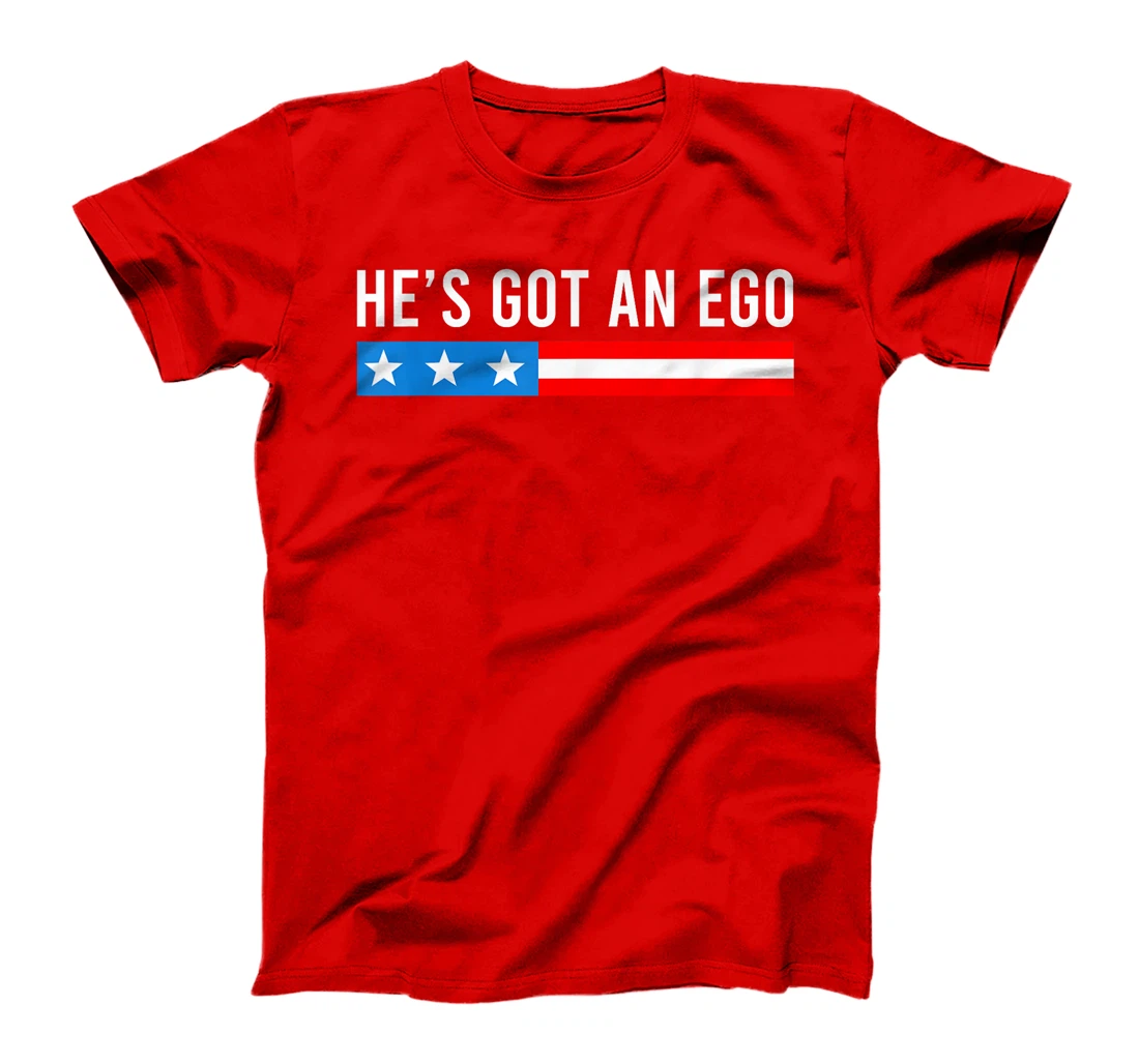 He's Got An Ego, Funny Trump Quote T-Shirt