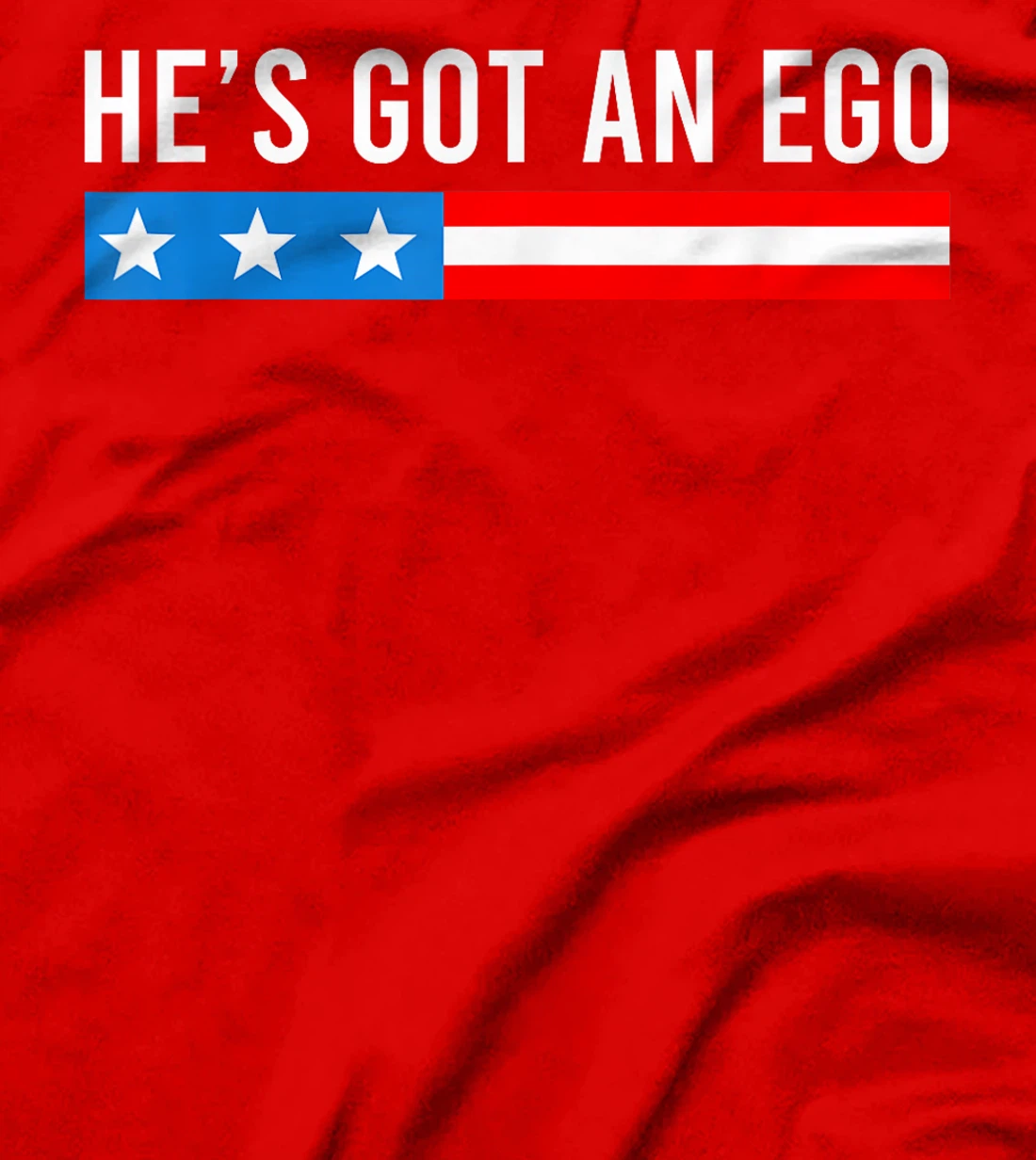 He's Got An Ego, Funny Trump Quote T-Shirt