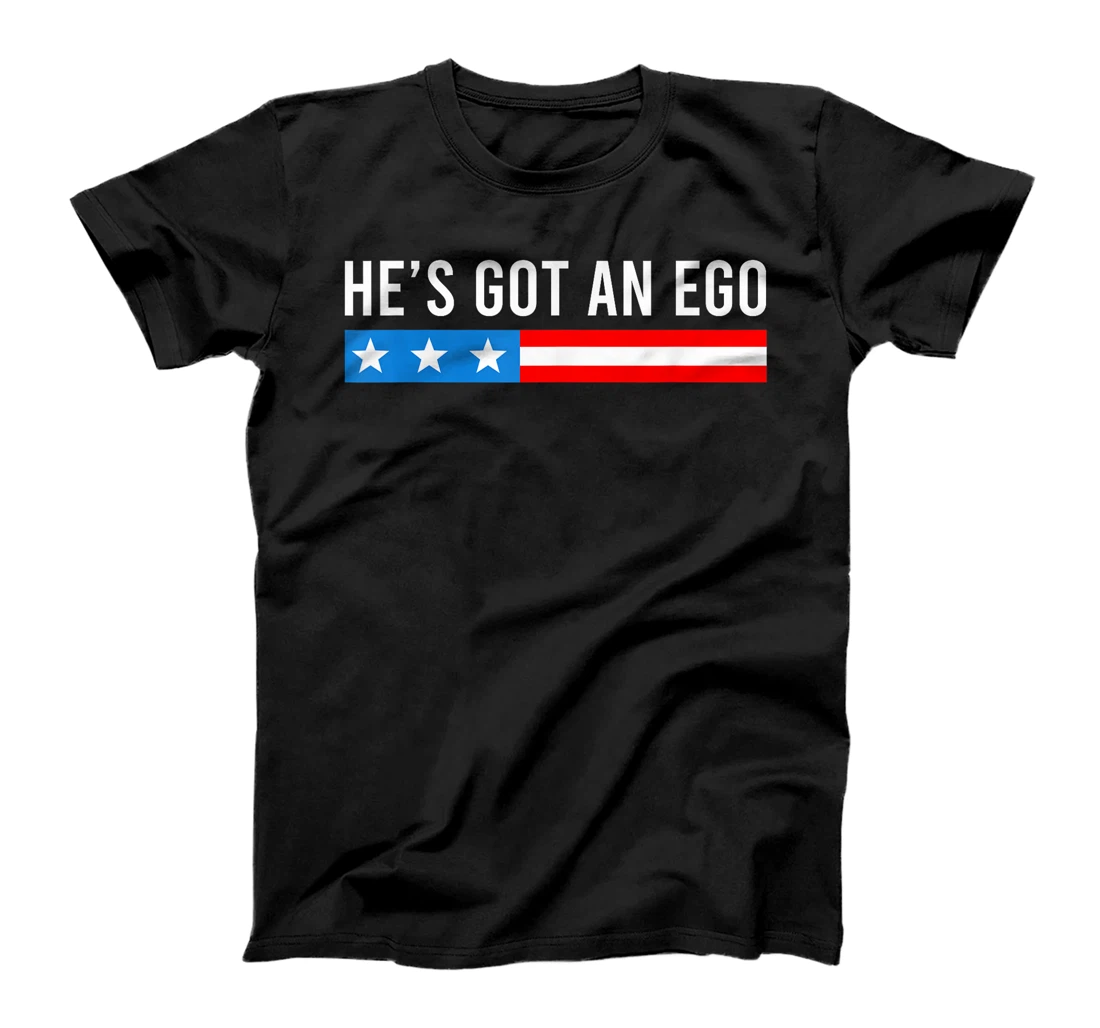 He's Got An Ego, Funny Trump Quote T-Shirt