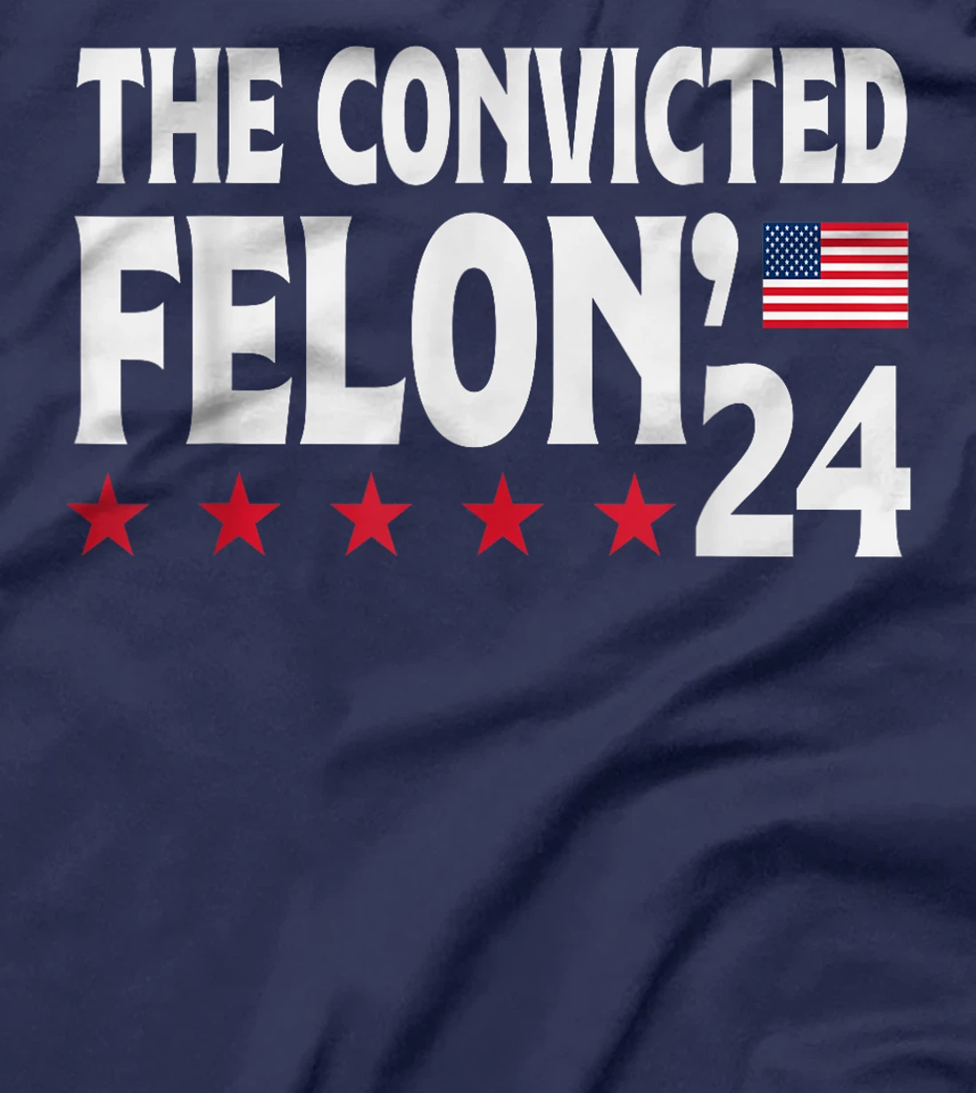 Trump The Convicted Felon'24 T-Shirt