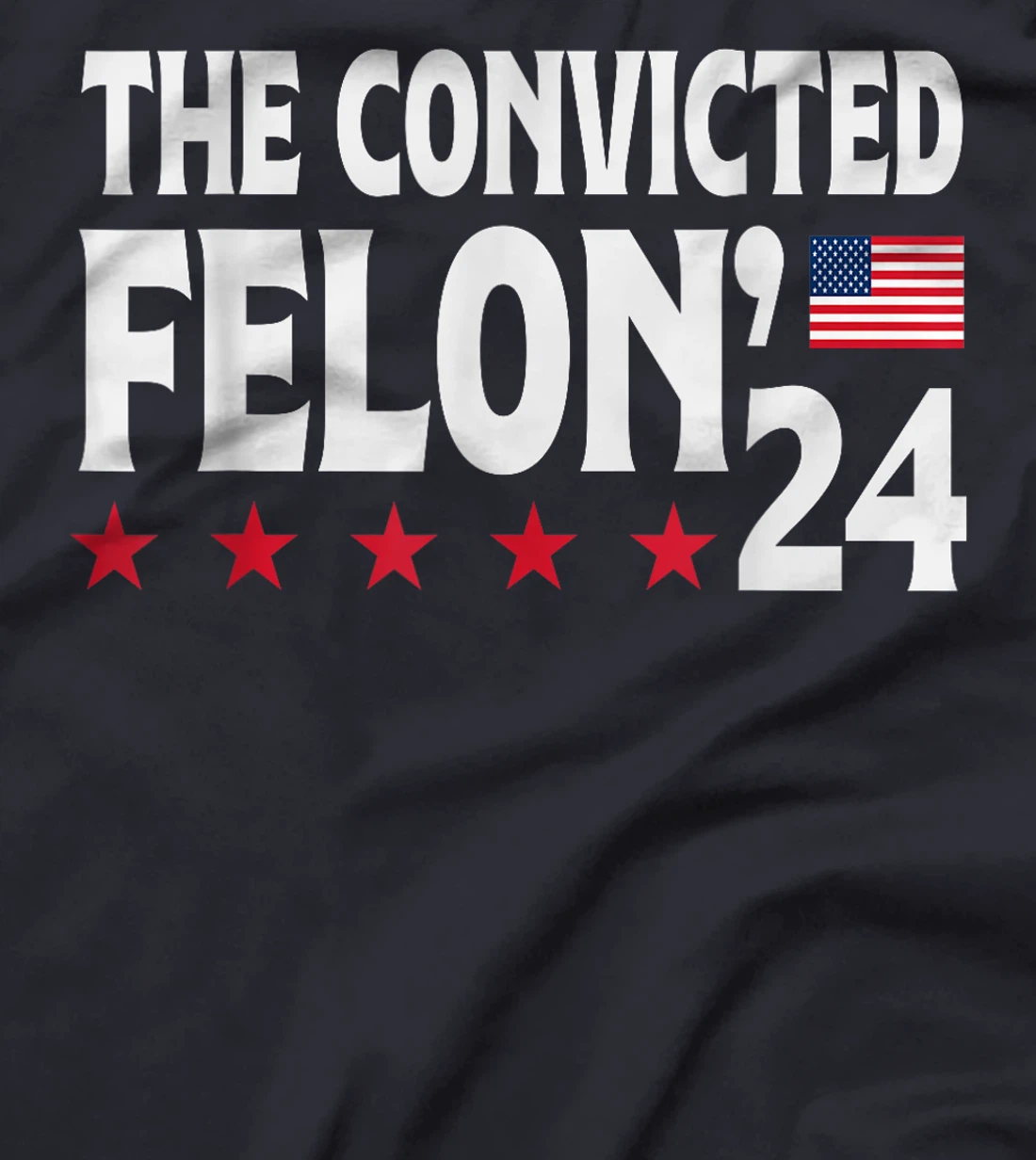 Trump The Convicted Felon'24 T-Shirt