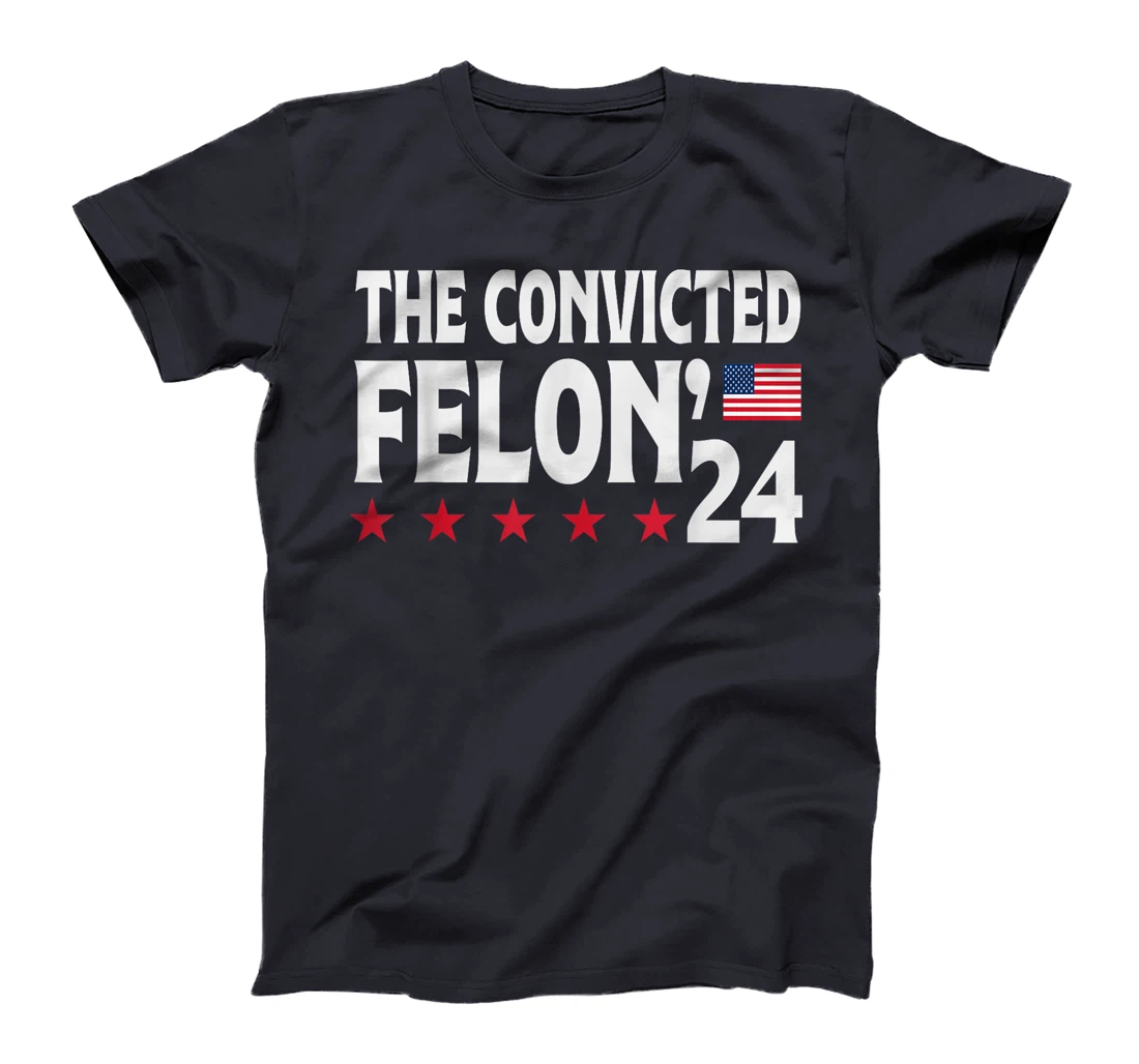 Trump The Convicted Felon'24 T-Shirt