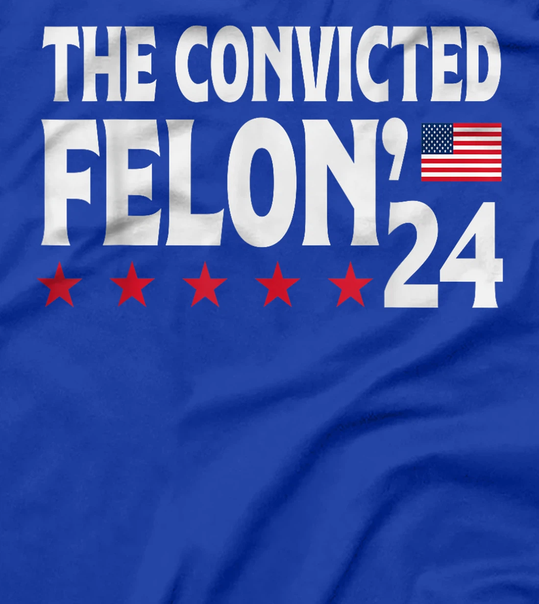 Trump The Convicted Felon'24 T-Shirt
