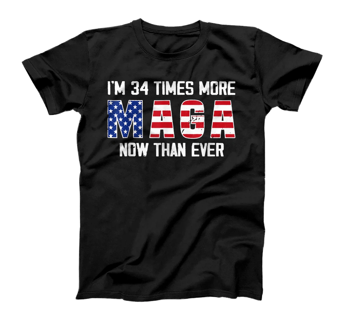 I Am 34 Times More MAGA Now Than Ever Support Trump T-Shirt
