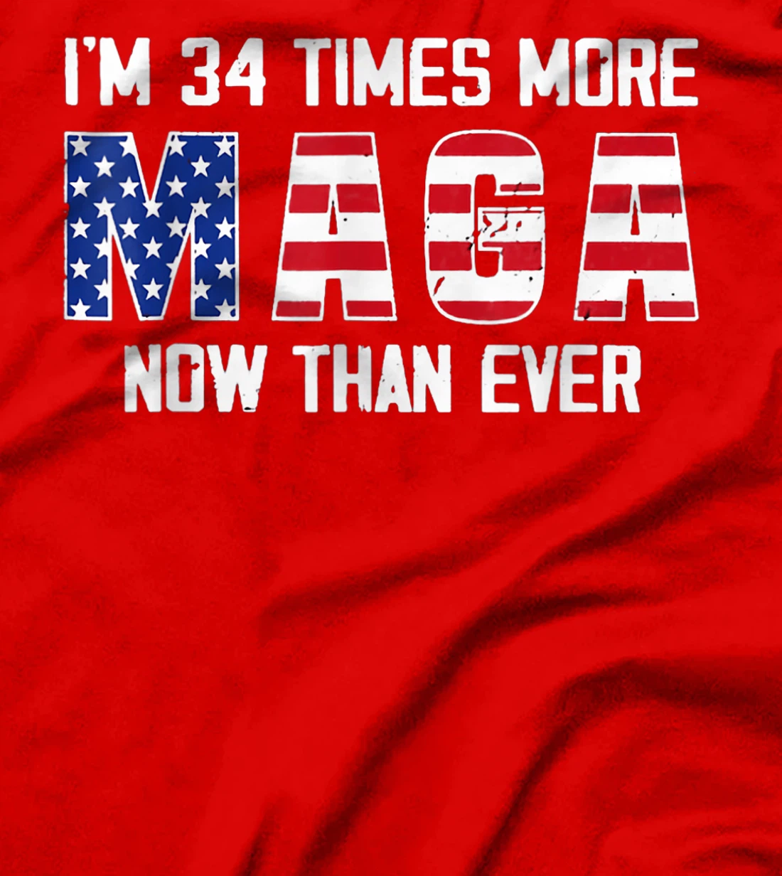 I Am 34 Times More MAGA Now Than Ever Support Trump T-Shirt