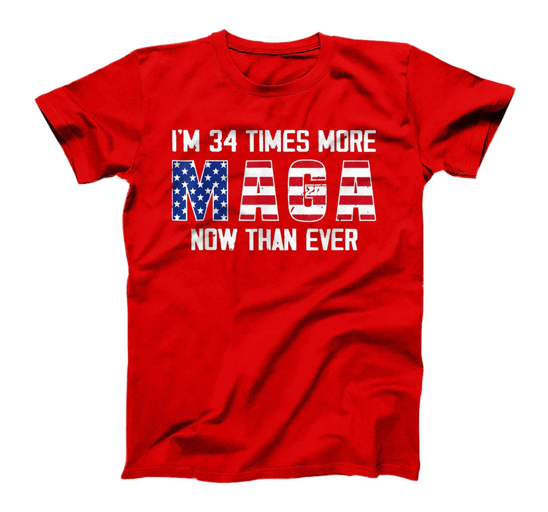 I Am 34 Times More MAGA Now Than Ever Support Trump T-Shirt
