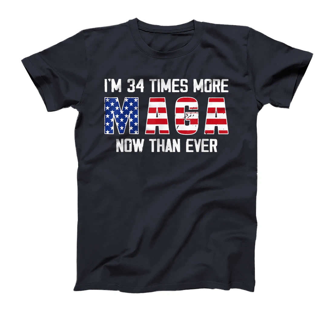 I Am 34 Times More MAGA Now Than Ever Support Trump T-Shirt