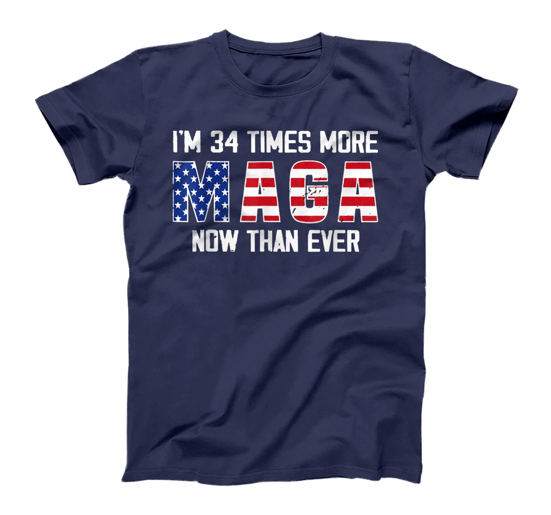 I Am 34 Times More MAGA Now Than Ever Support Trump T-Shirt