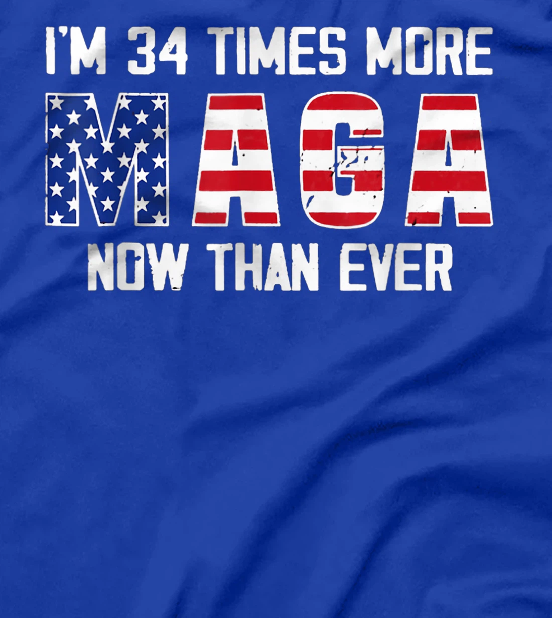 I Am 34 Times More MAGA Now Than Ever Support Trump T-Shirt