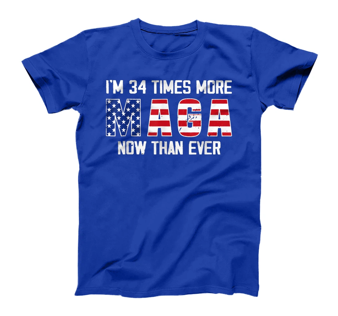 I Am 34 Times More MAGA Now Than Ever Support Trump T-Shirt