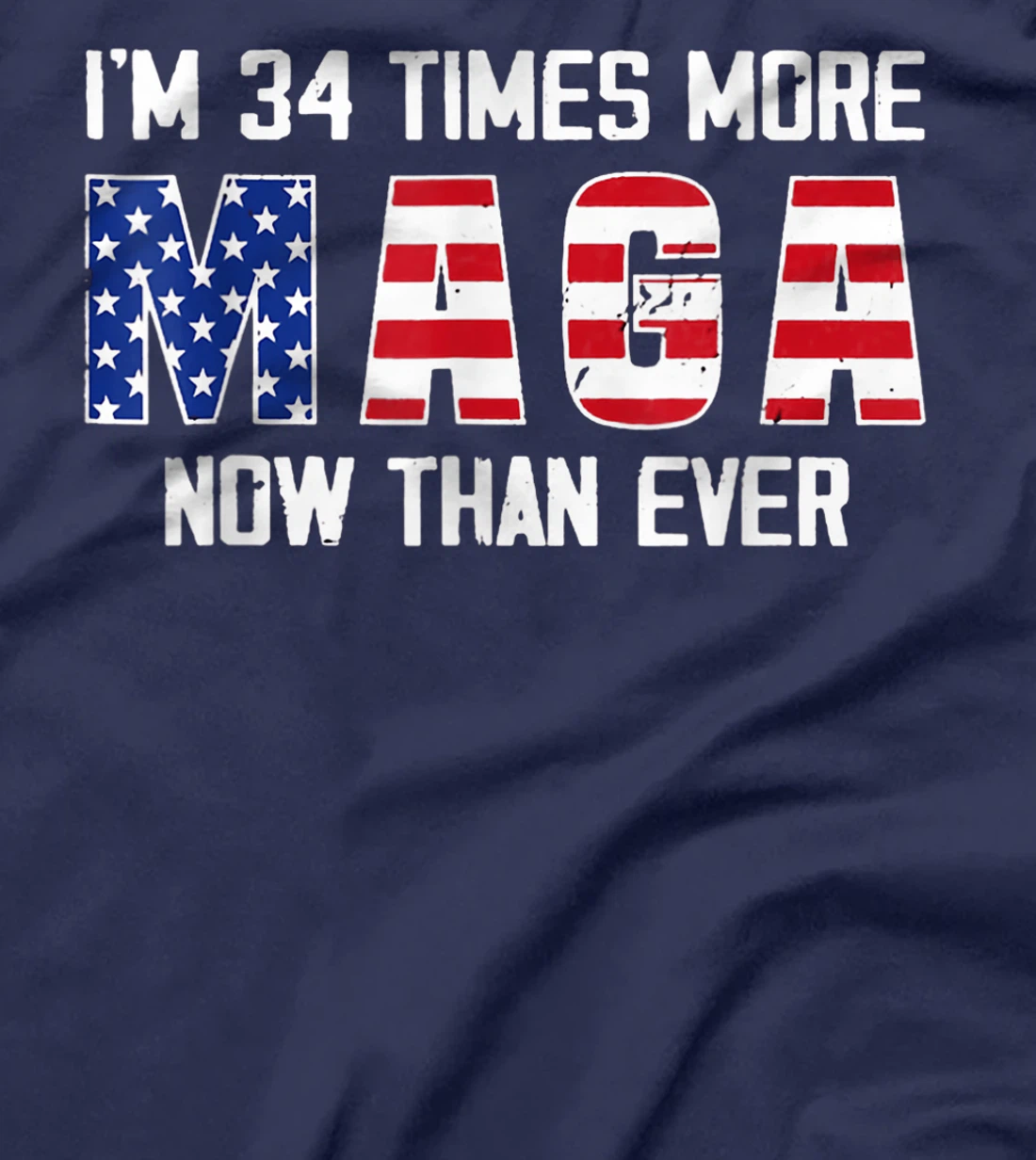 I Am 34 Times More MAGA Now Than Ever Support Trump T-Shirt
