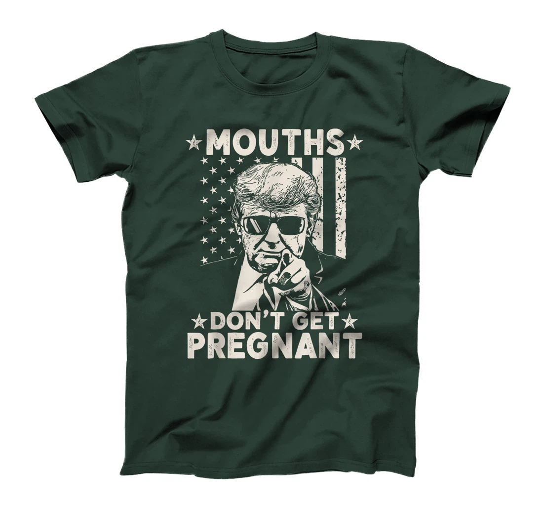 Mouths Don't Get Pregnant Funny Trump T-Shirt
