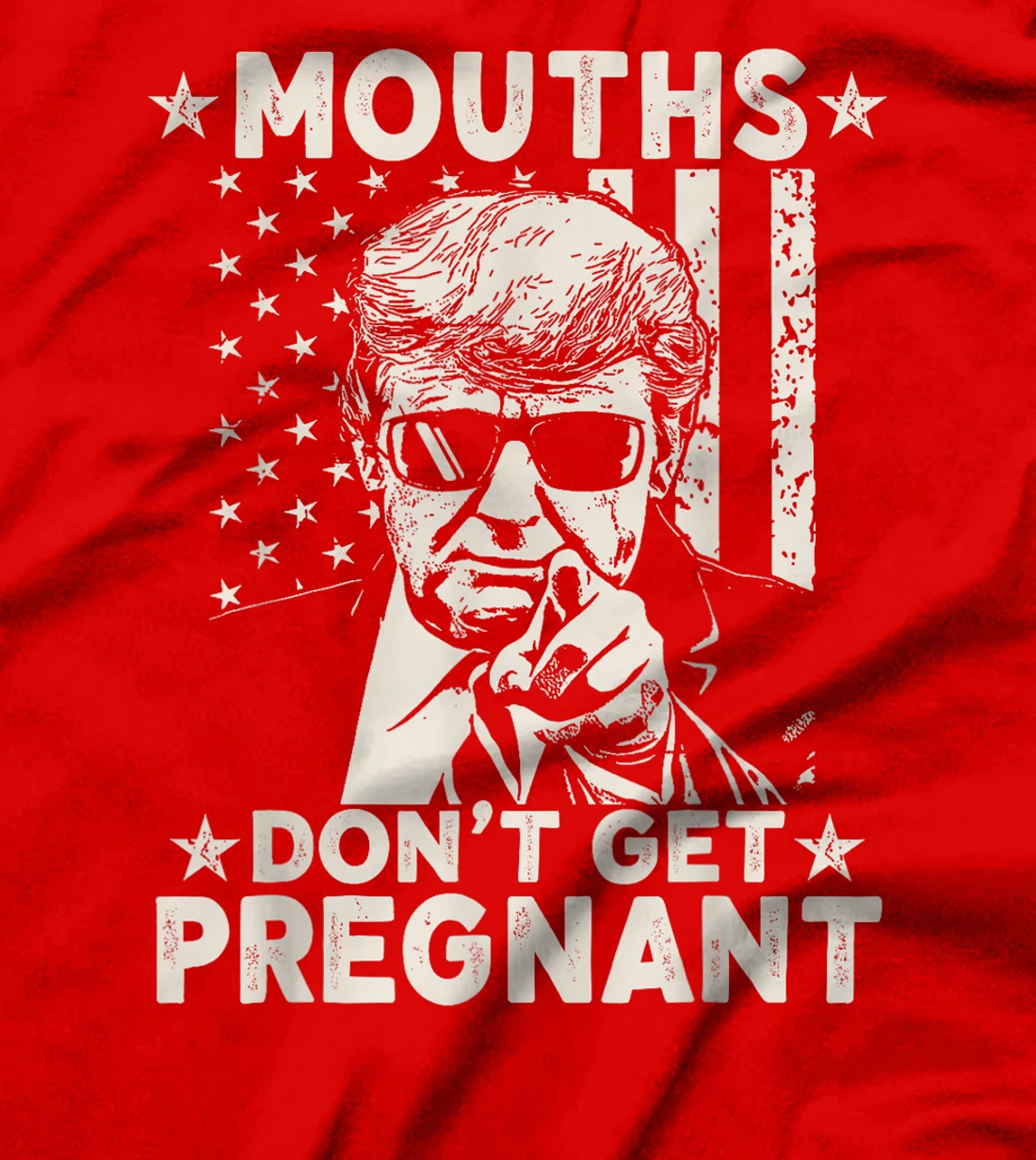 Mouths Don't Get Pregnant Funny Trump T-Shirt