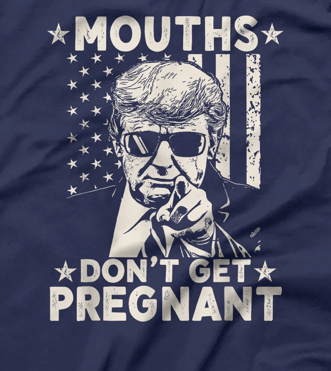 Mouths Don't Get Pregnant Funny Trump T-Shirt