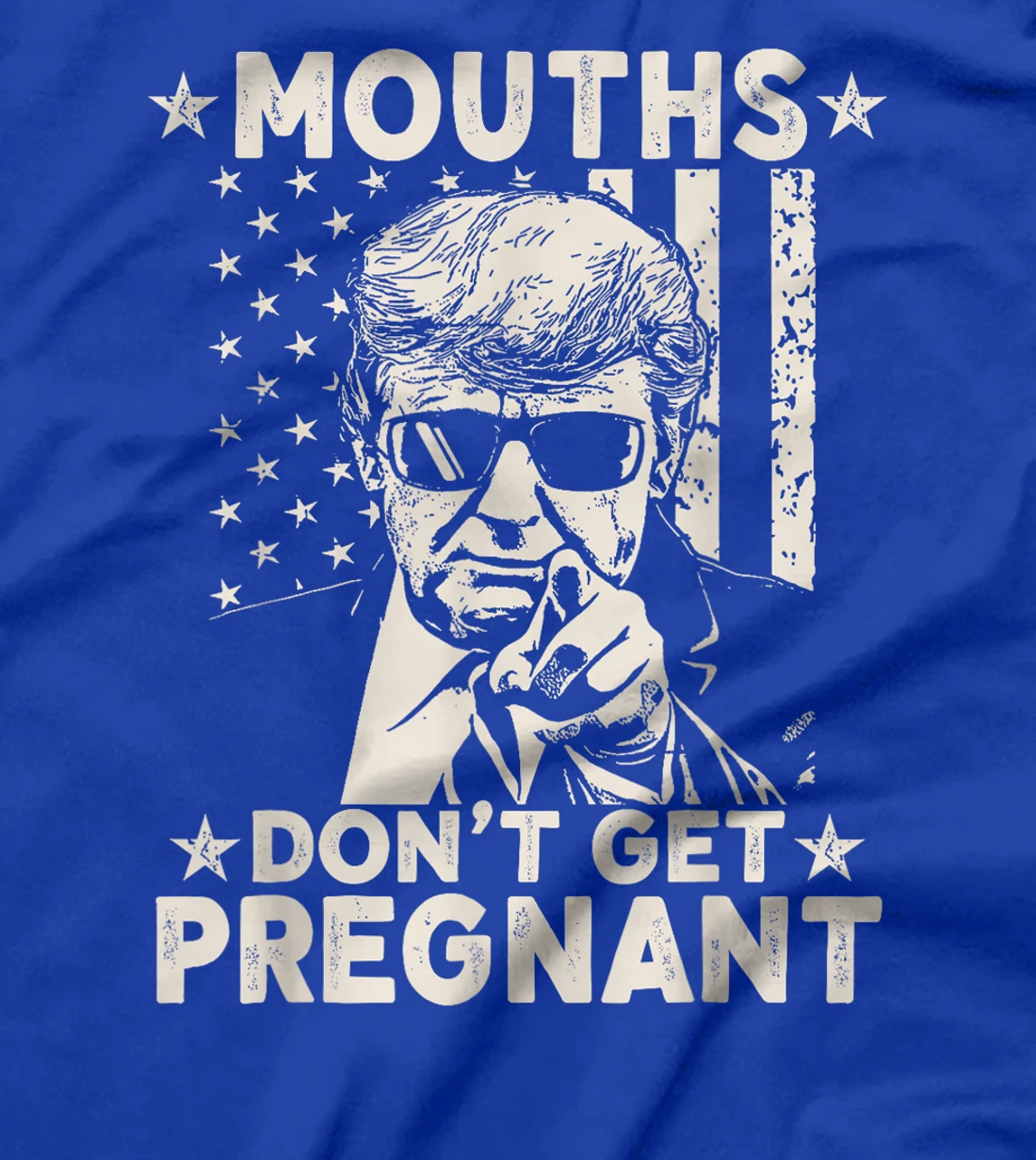 Mouths Don't Get Pregnant Funny Trump T-Shirt