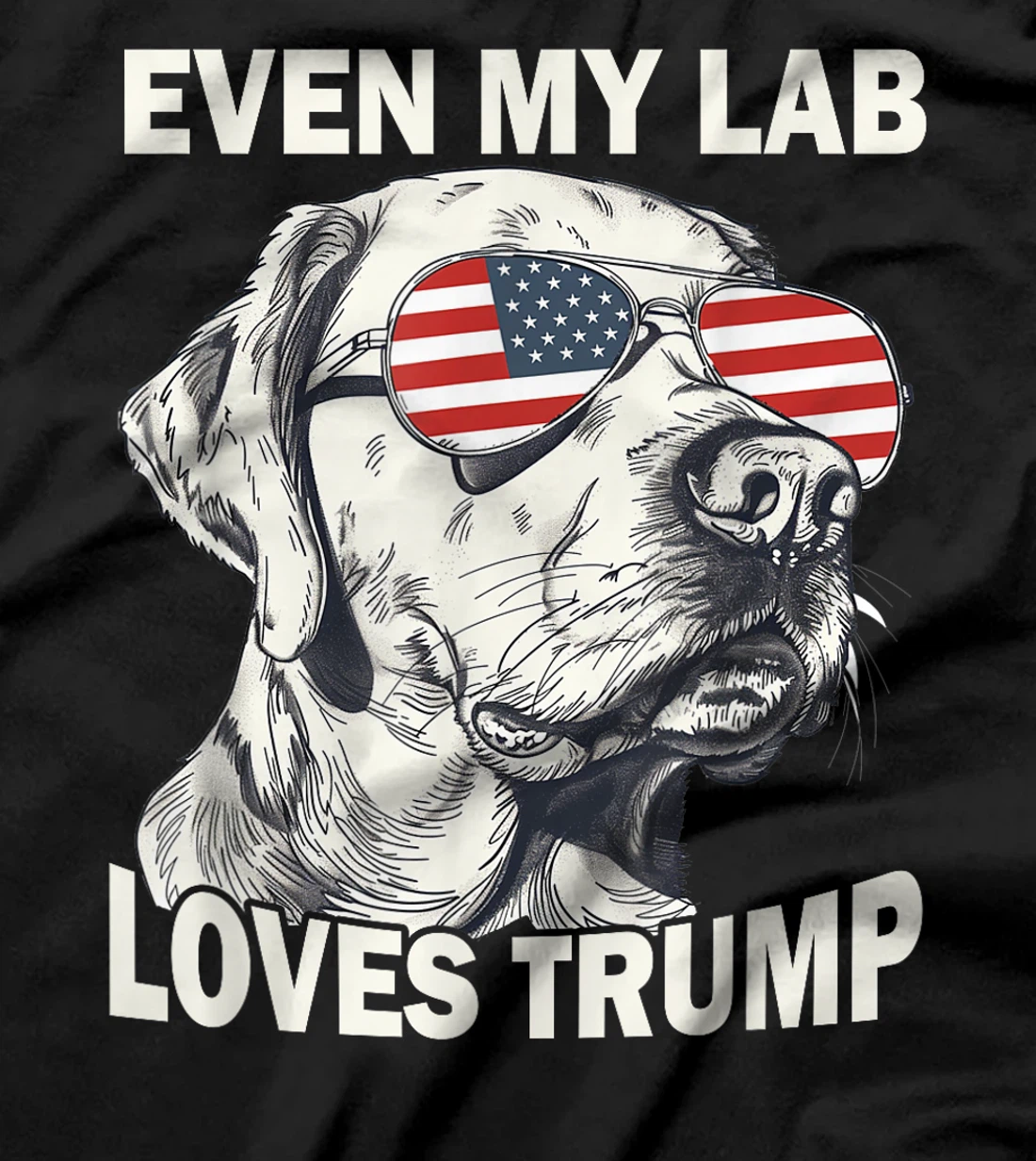 Even My Lab Loves Trump, Trump Supporter Labrador Dog Lover T-Shirt