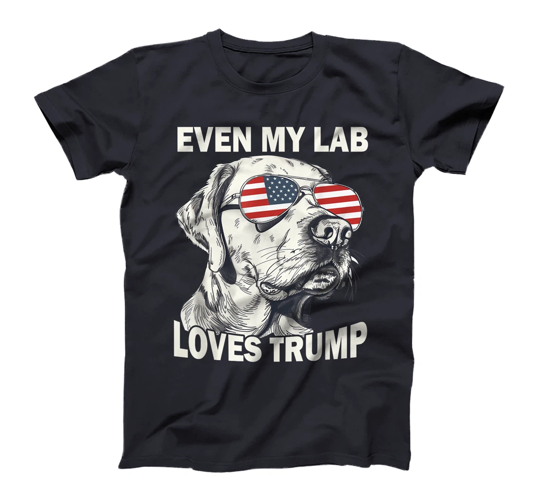 Even My Lab Loves Trump, Trump Supporter Labrador Dog Lover T-Shirt