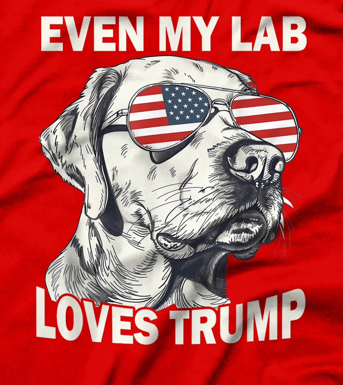 Even My Lab Loves Trump, Trump Supporter Labrador Dog Lover T-Shirt