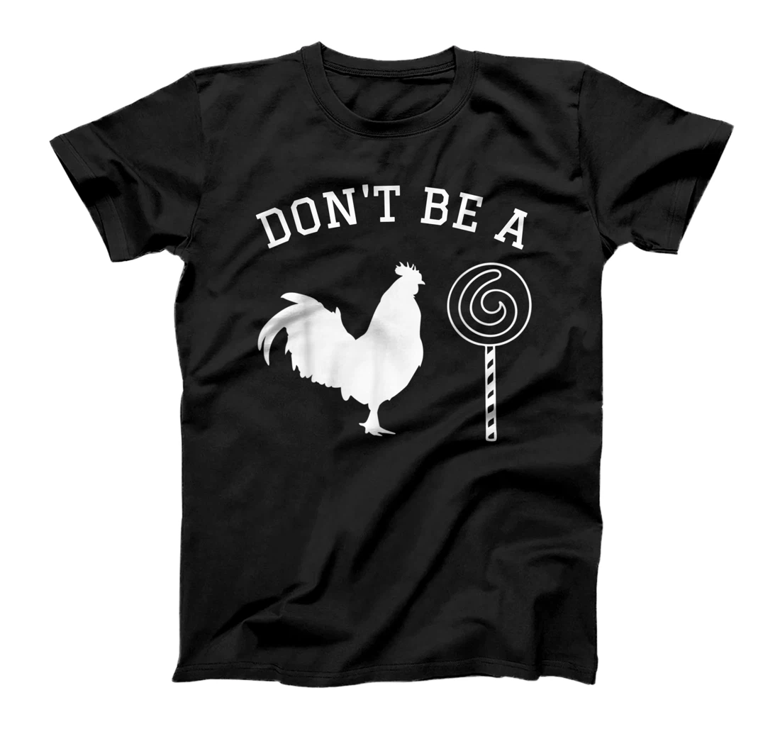 Don't Be A Cock Sucker Funny Adult Humor Sarcastic Gift T-Shirt