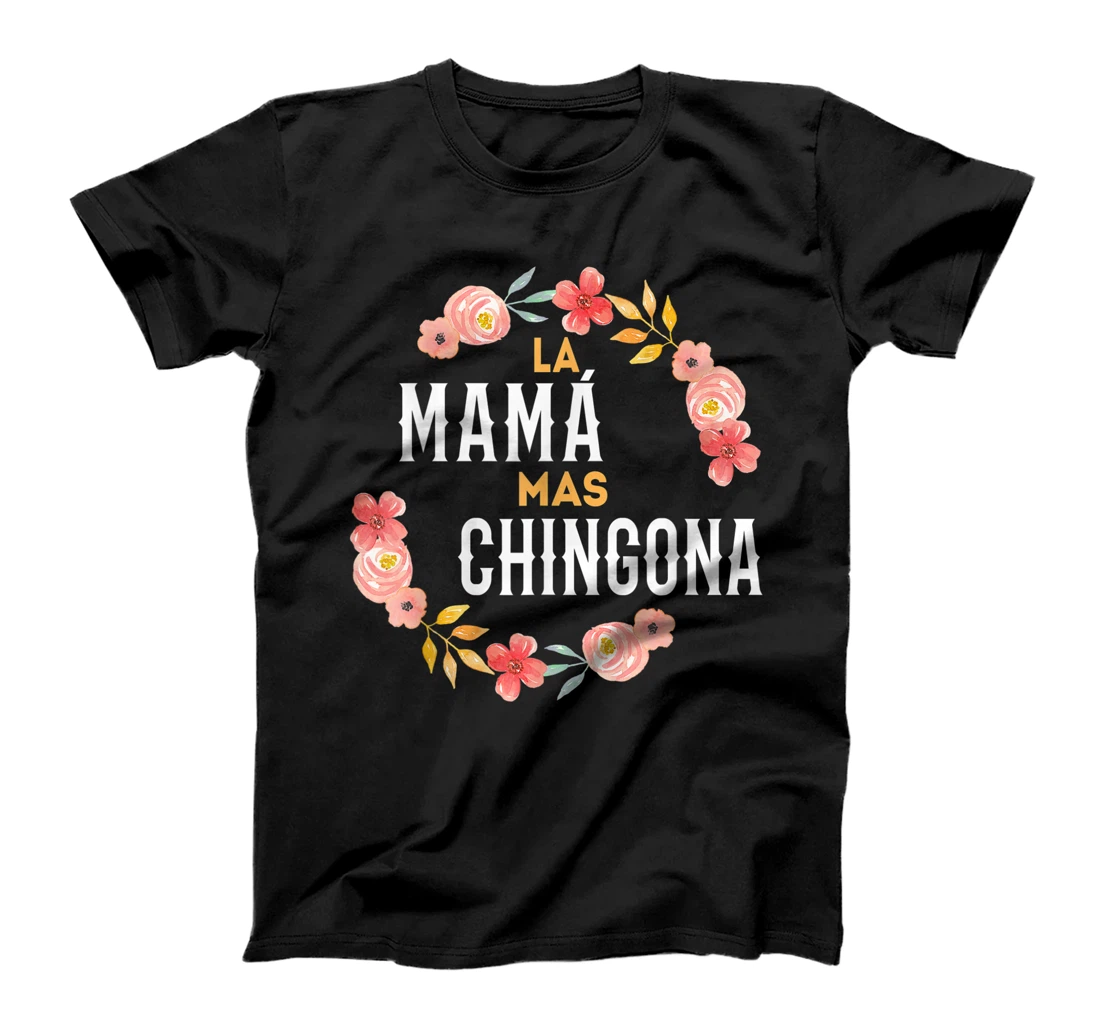 La Mama Mas Chingona Spanish Mom Floral Arch T-Shirt