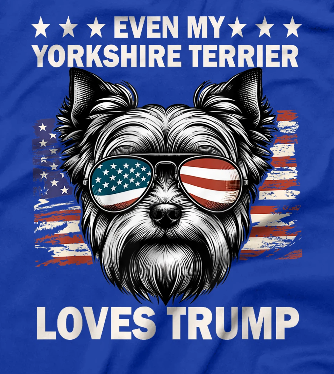 Even My Yorkshire Terrier Loves Trump, Trump Supporter T-Shirt