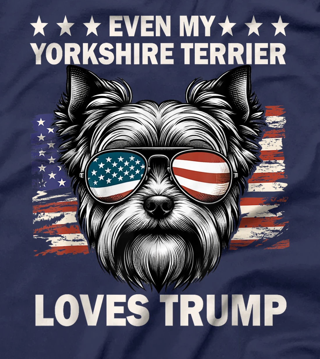 Even My Yorkshire Terrier Loves Trump, Trump Supporter T-Shirt