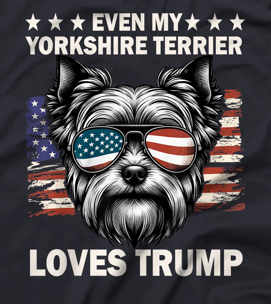 Even My Yorkshire Terrier Loves Trump, Trump Supporter T-Shirt