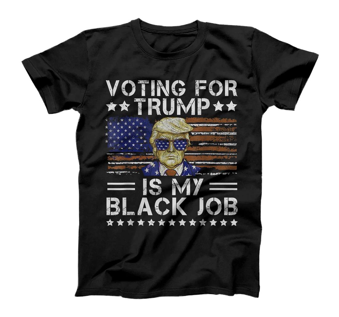 Voting For Trump Is My Black Job Donald Trump 2024 T-Shirt