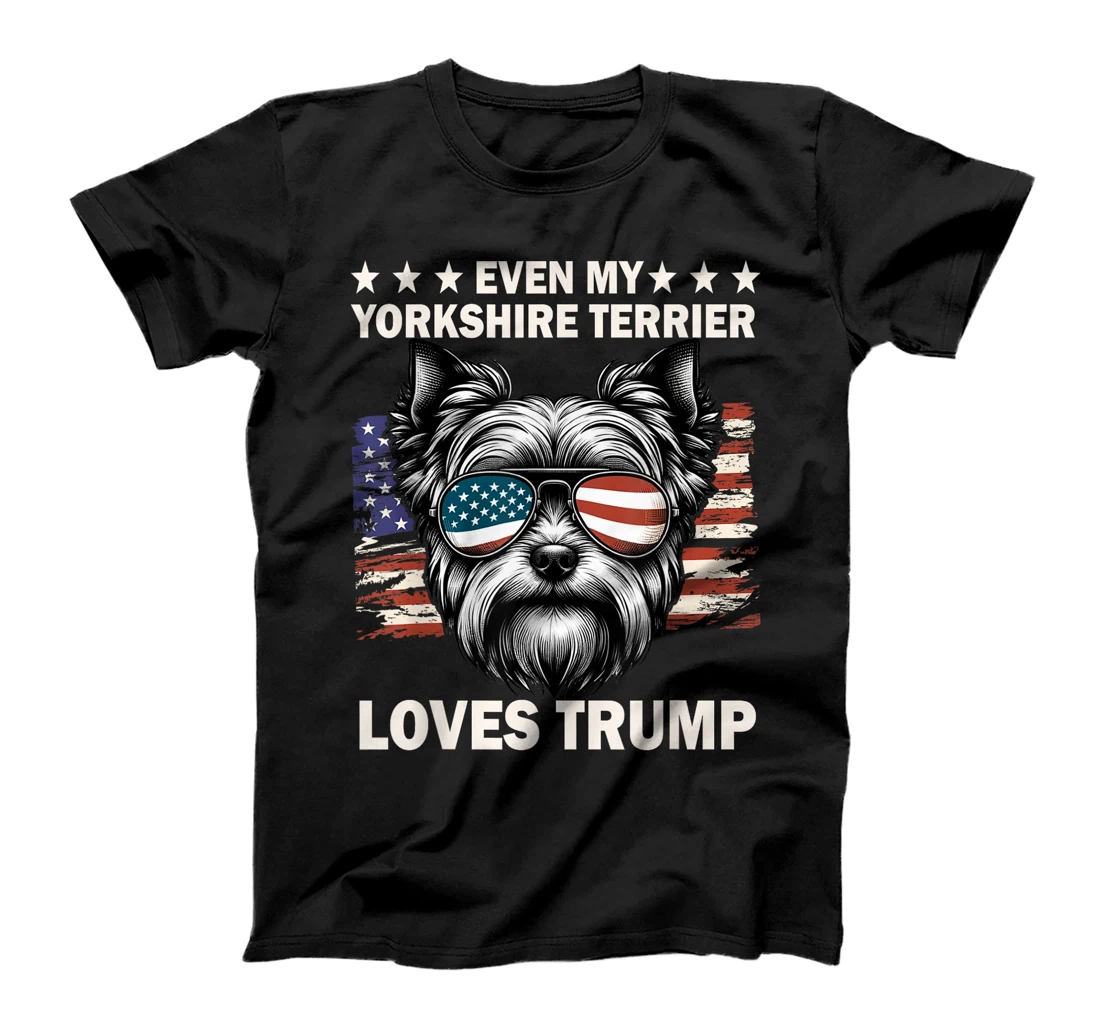 Even My Yorkshire Terrier Loves Trump, Trump Supporter T-Shirt