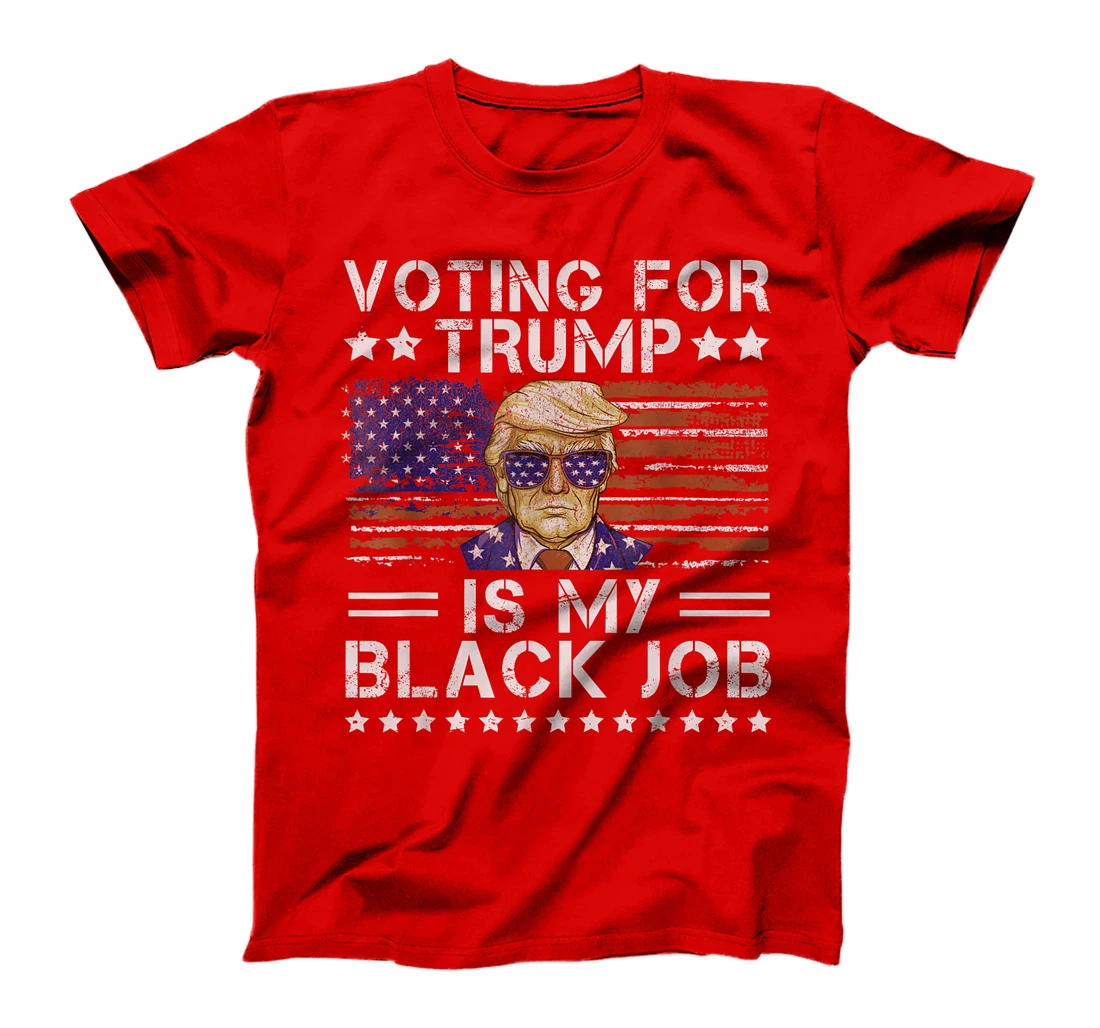 Voting For Trump Is My Black Job Donald Trump 2024 T-Shirt