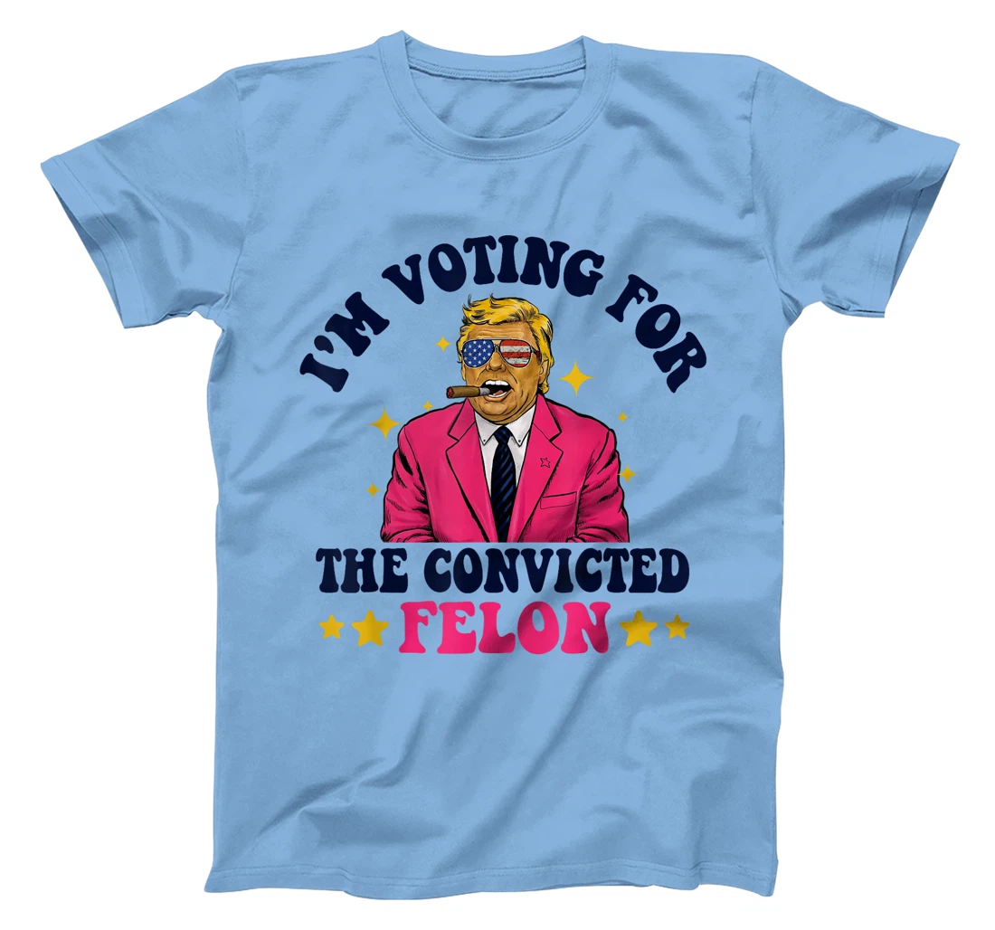 Funny Voting Trump 2024 I'm Voting For The Convicted Felon T-Shirt