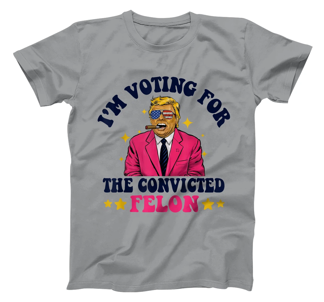 Funny Voting Trump 2024 I'm Voting For The Convicted Felon T-Shirt