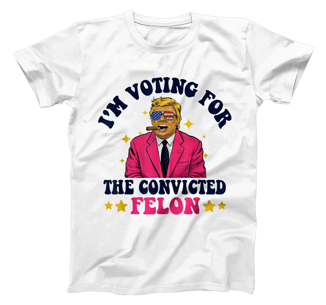 Funny Voting Trump 2024 I'm Voting For The Convicted Felon T-Shirt