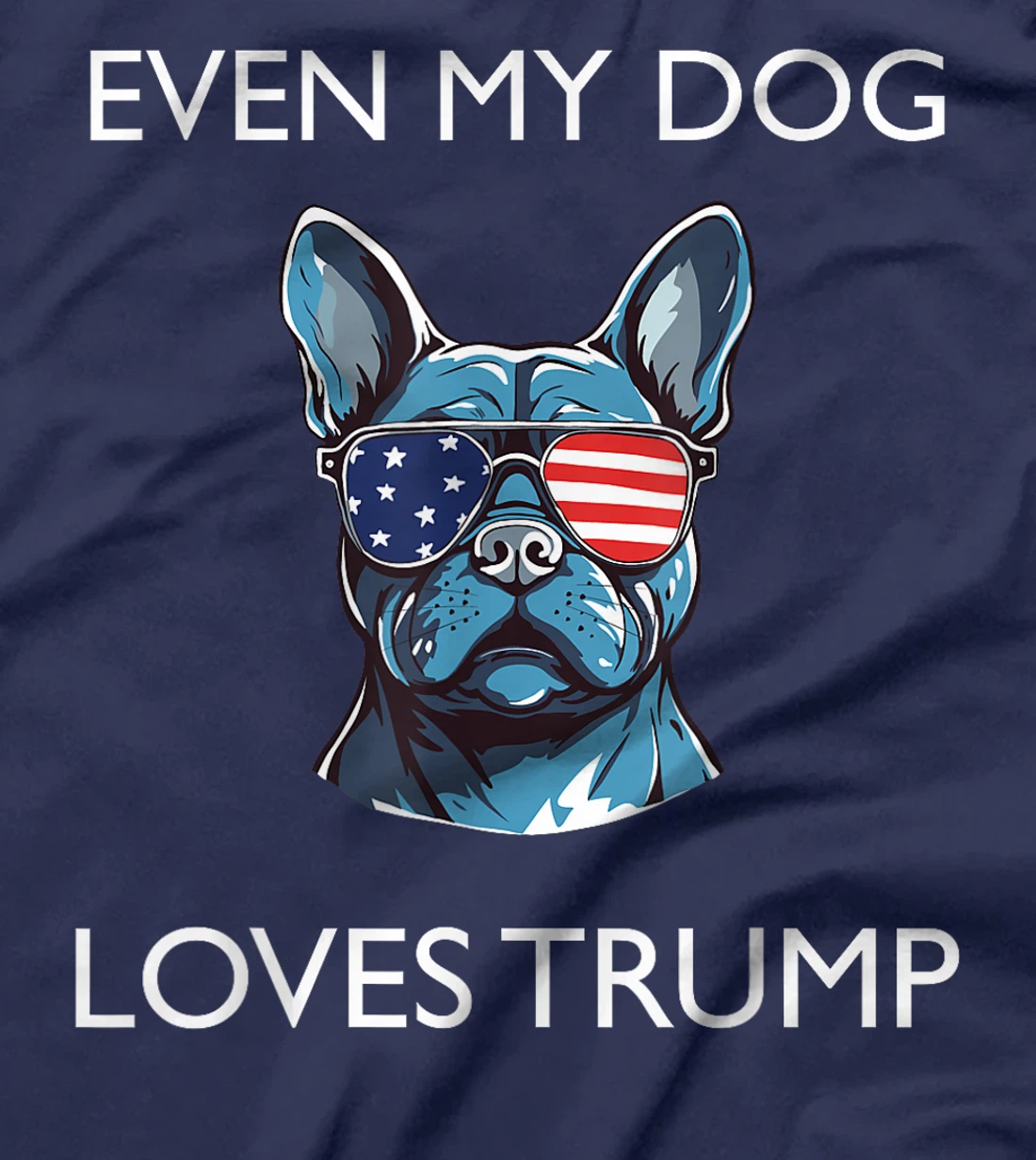 French Buldog Sunglasses USA Flag Even Dog Loves Trump T-Shirt