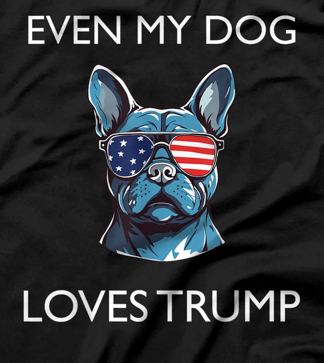 French Buldog Sunglasses USA Flag Even Dog Loves Trump T-Shirt