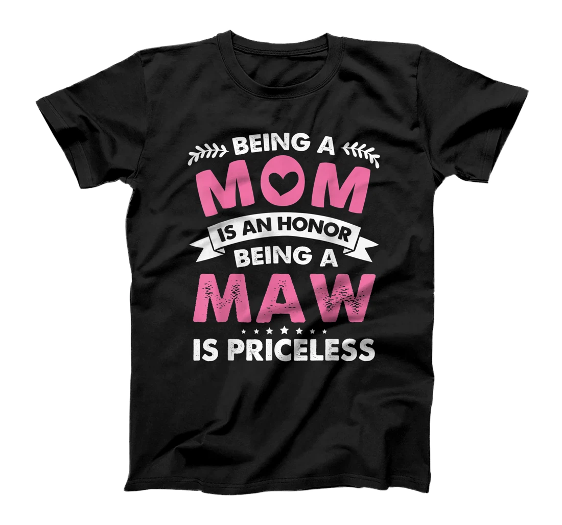 Being a Mom is an Honor Being a Maw is Priceless T-Shirt