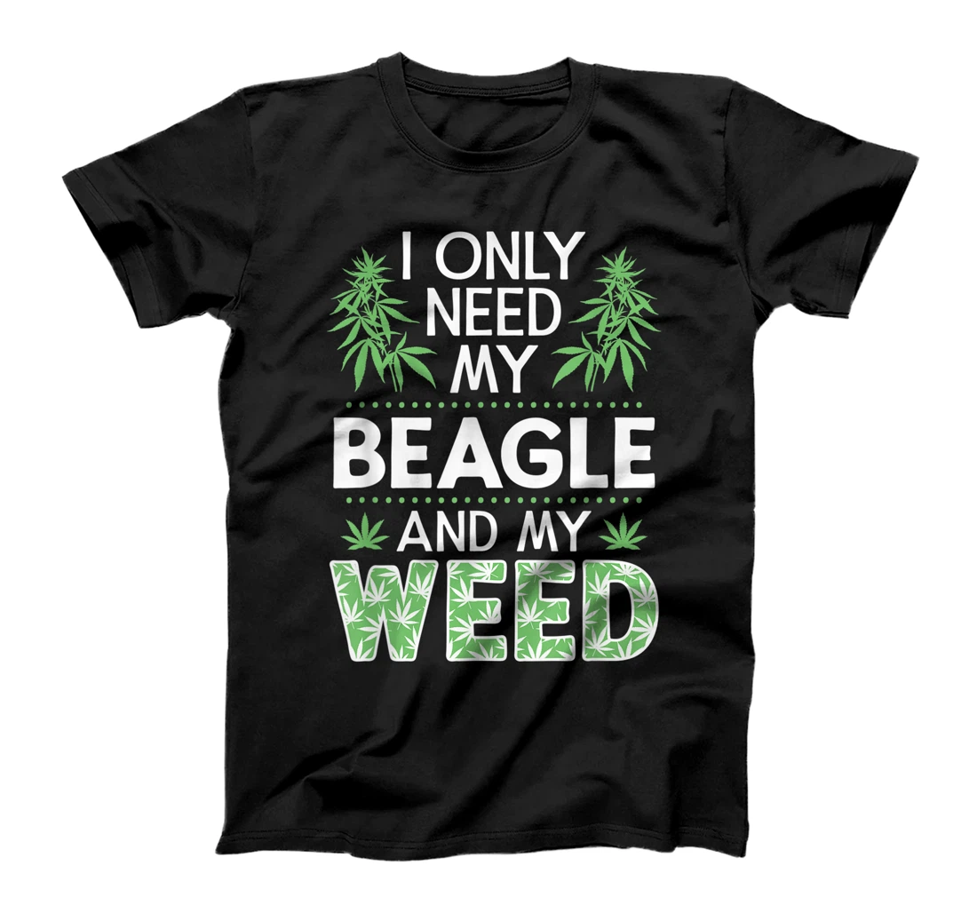 Only Need My Beagle And My Weed Funny Marijuana Stoner T-Shirt